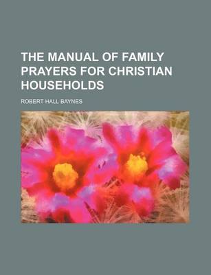 Book cover for The Manual of Family Prayers for Christian Households