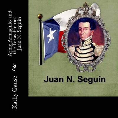 Book cover for Arnie Armadillo and the Texas Heroes - Juan N. Seguin