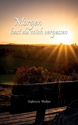 Book cover for Morgen hast du mich vergessen