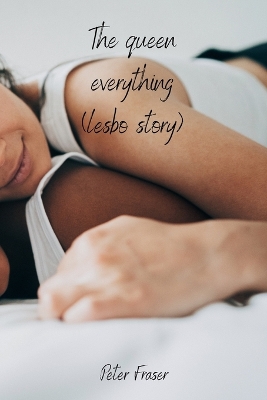 Book cover for The queen everything (lesbo story)