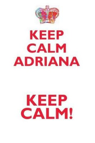 Cover of KEEP CALM ADRIANA! AFFIRMATIONS WORKBOOK Positive Affirmations Workbook Includes