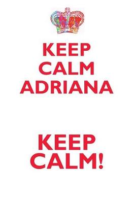 Book cover for KEEP CALM ADRIANA! AFFIRMATIONS WORKBOOK Positive Affirmations Workbook Includes