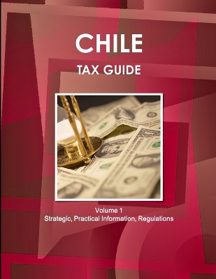 Book cover for Chile Tax Guide Volume 1 Strategic, Practical Information, Regulations