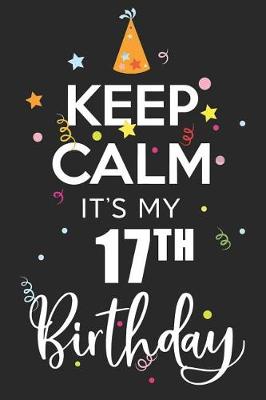Book cover for Keep Calm It's My 17th Birthday