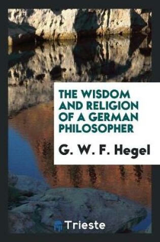 Cover of The Wisdom and Religion of a German Philosopher