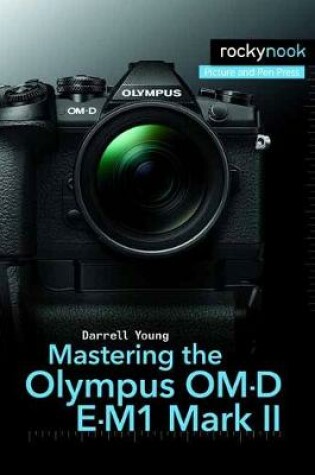 Cover of Mastering the Olympus OM-D E-M1 Mark II