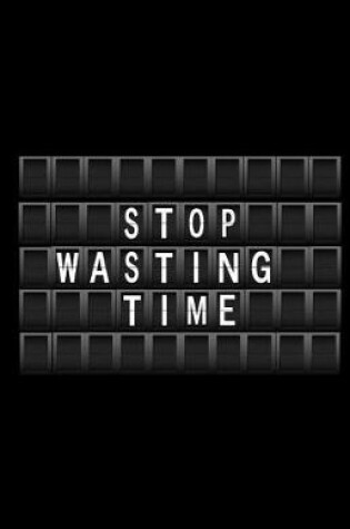 Cover of Stop Wasting Time