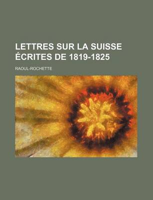 Book cover for Lettres Sur La Suisse Ecrites de 1819-1825