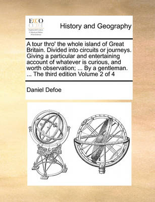 Book cover for A Tour Thro' the Whole Island of Great Britain. Divided Into Circuits or Journeys. Giving a Particular and Entertaining Account of Whatever Is Curious, and Worth Observation; ... by a Gentleman. ... the Third Edition Volume 2 of 4