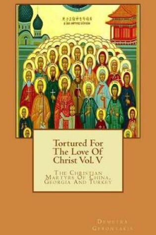 Cover of Tortured For The Love Of Christ Vol. V
