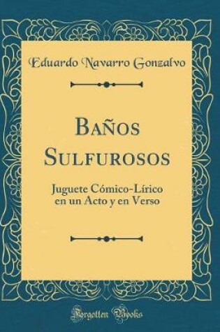 Cover of Baños Sulfurosos: Juguete Cómico-Lírico en un Acto y en Verso (Classic Reprint)