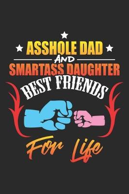Book cover for Asshole Dad and Smartass Daughter Best Friends for Life