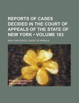 Book cover for Reports of Cases Decided in the Court of Appeals of the State of New York (Volume 183)