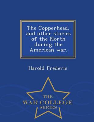 Book cover for The Copperhead, and Other Stories of the North During the American War. - War College Series