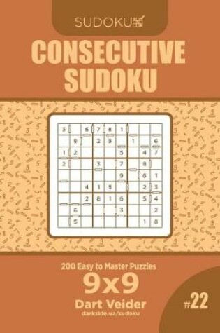 Cover of Consecutive Sudoku - 200 Easy to Master Puzzles 9x9 (Volume 22)
