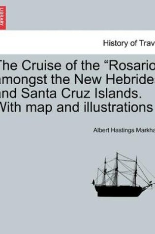 Cover of The Cruise of the "Rosario" Amongst the New Hebrides and Santa Cruz Islands. with Map and Illustrations