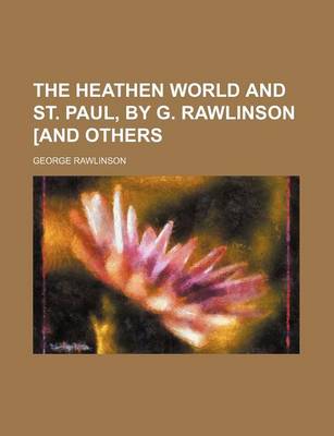 Book cover for The Heathen World and St. Paul, by G. Rawlinson [And Others