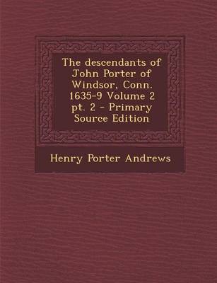 Book cover for The Descendants of John Porter of Windsor, Conn. 1635-9 Volume 2 PT. 2