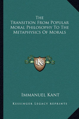 Book cover for The Transition from Popular Moral Philosophy to the Metaphysics of Morals