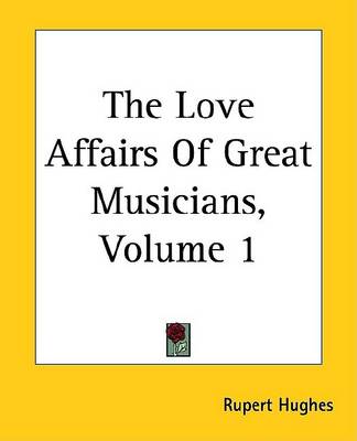 Book cover for The Love Affairs of Great Musicians, Volume 1