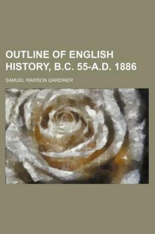 Cover of Outline of English History, B.C. 55-A.D. 1886