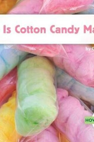 Cover of How Is Cotton Candy Made?