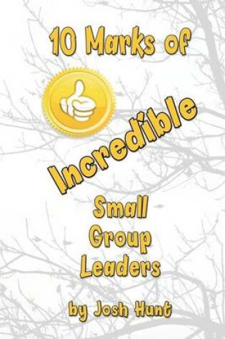 Cover of 10 Marks of Incredible Small Group Leaders