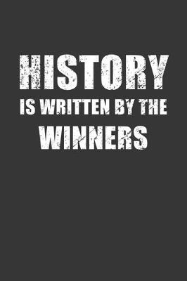 Book cover for History Is Written By The Winners Notebook