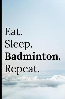 Book cover for Eat Sleep Badminton Repeat