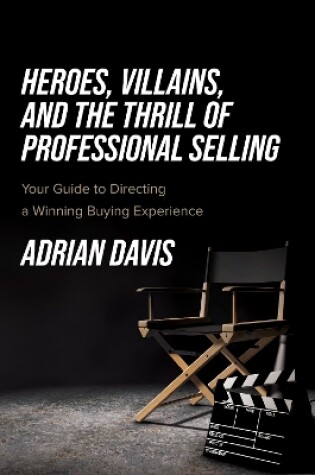 Cover of Heroes, Villains, and the Thrill of Professional Selling