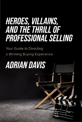 Book cover for Heroes, Villains, and the Thrill of Professional Selling