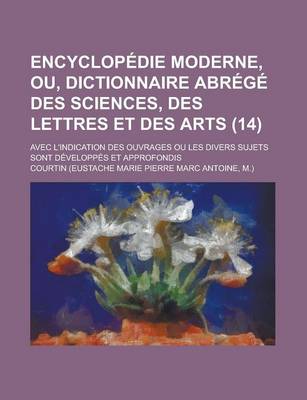 Book cover for Encyclopedie Moderne, Ou, Dictionnaire Abrege Des Sciences, Des Lettres Et Des Arts; Avec L'Indication Des Ouvrages Ou Les Divers Sujets Sont Developp