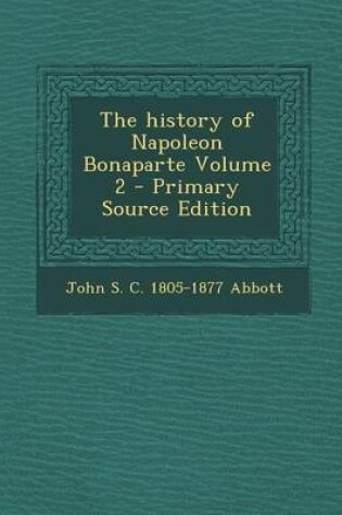 Cover of The History of Napoleon Bonaparte Volume 2