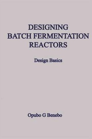 Cover of Designing Batch Fermentation Reactors