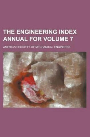 Cover of The Engineering Index Annual for Volume 7