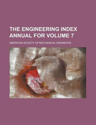 Book cover for The Engineering Index Annual for Volume 7