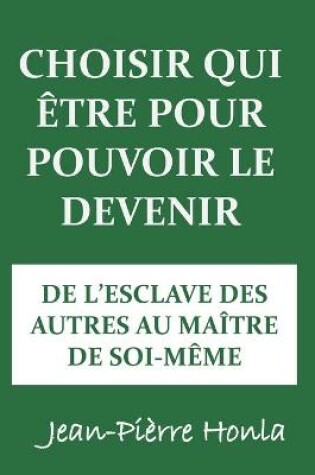 Cover of Choisir Qui Etre Pour Pouvoir Le Devenir