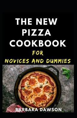 Book cover for The New Pizza Cookbook For Novices And Dummies