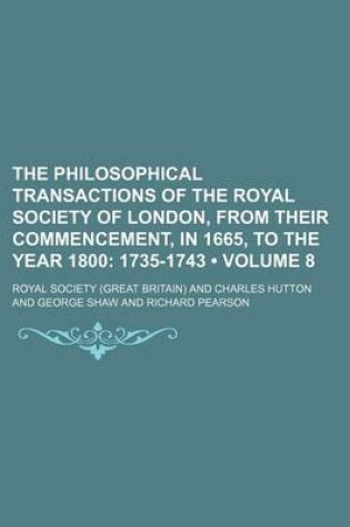 Cover of The Philosophical Transactions of the Royal Society of London, from Their Commencement, in 1665, to the Year 1800 (Volume 8); 1735-1743