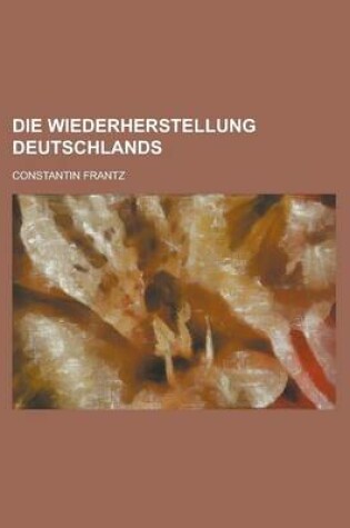 Cover of Die Wiederherstellung Deutschlands