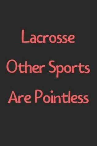 Cover of Lacrosse Other Sports Are Pointless