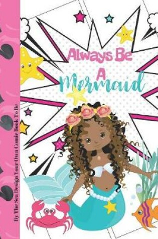 Cover of Always Be A Mermaid By The Sea Design Your Own Comic Book To Be