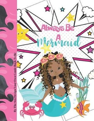 Book cover for Always Be A Mermaid By The Sea Design Your Own Comic Book To Be