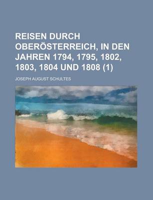 Book cover for Reisen Durch Oberosterreich, in Den Jahren 1794, 1795, 1802, 1803, 1804 Und 1808 (1 )