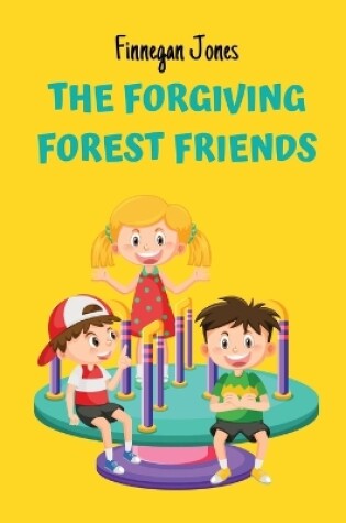 Cover of The Forgiving Forest Friends