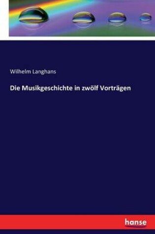 Cover of Die Musikgeschichte in zwoelf Vortragen