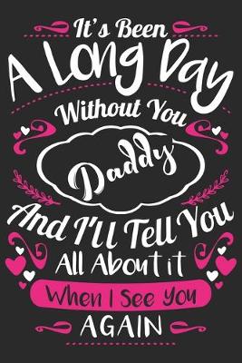 Book cover for It's been a long day without you daddy and i'll you all about it when i see you again