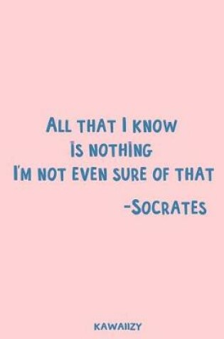 Cover of All That I Know Is Nothing I'm Not Even Sure of That - Socrates