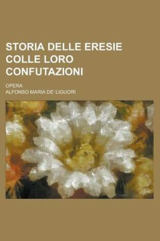 Cover of Storia Delle Eresie Colle Loro Confutazioni; Opera