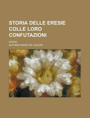 Book cover for Storia Delle Eresie Colle Loro Confutazioni; Opera